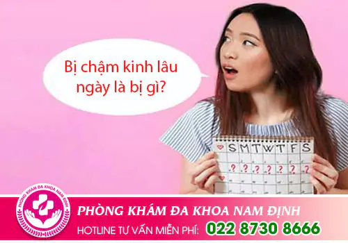 Bị chậm kinh lâu ngày là bị gì?