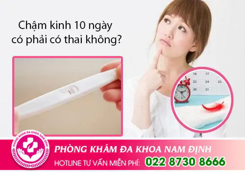 Chậm kinh 10 ngày có phải có thai không?