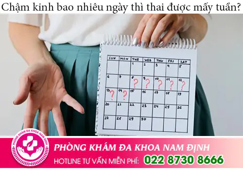 Chậm kinh bao nhiêu ngày thì thai được mấy tuần?