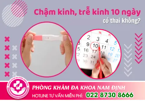 Trễ kinh 10 ngày có thai không?