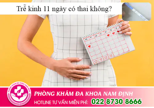 Trễ kinh 11 ngày có thai không?