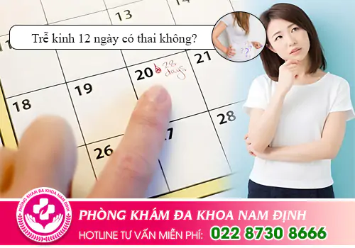Trễ kinh 12 ngày có thai không?