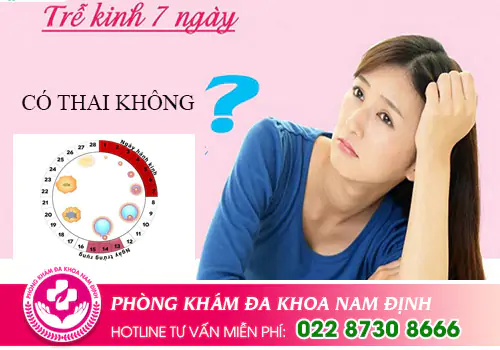 Trễ kinh 7 ngày có thai không?