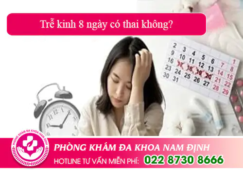 Trễ kinh 8 ngày có thai không?